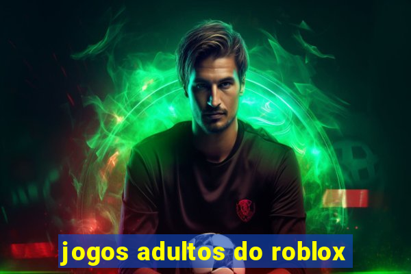 jogos adultos do roblox